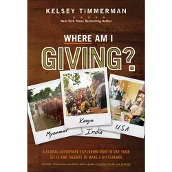 Where Am I Giving - (Where Am I?) by  Kelsey Timmerman (Hardcover)