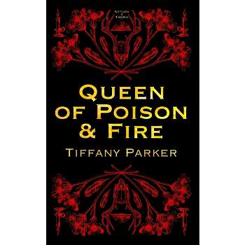 Queen of Poison & Fire - by  Tiffany Parker (Paperback)