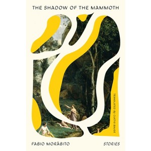 The Shadow of the Mammoth - by  Fabio Morábito (Paperback) - 1 of 1
