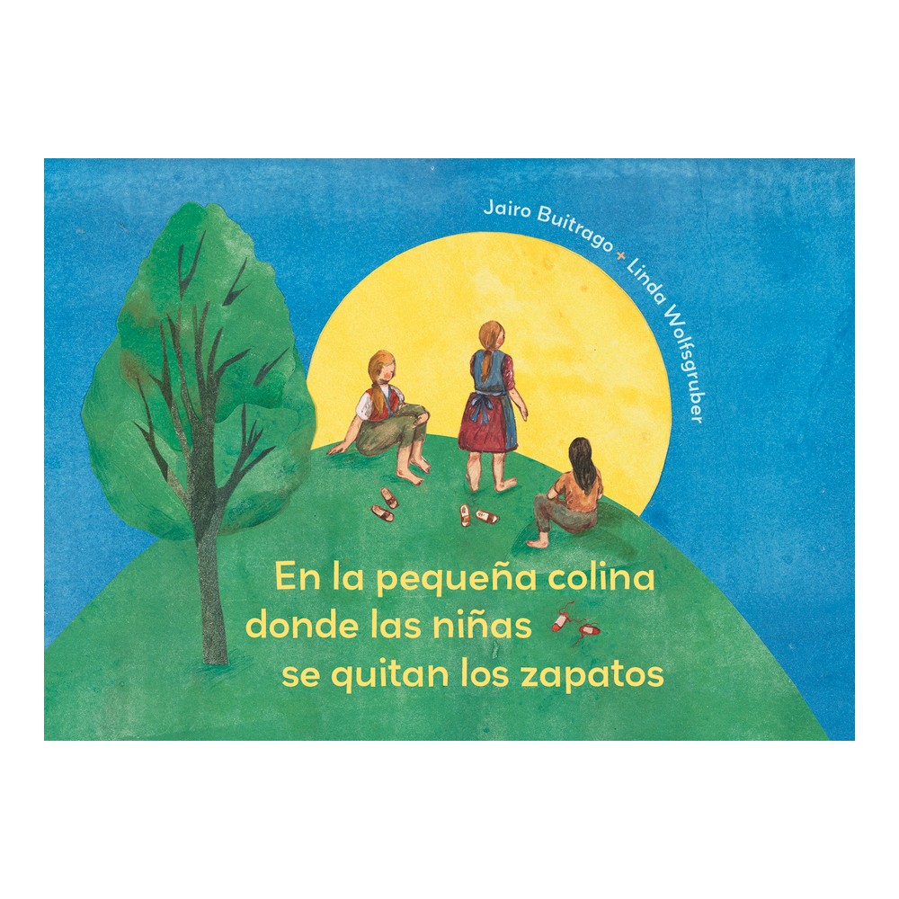 En La Pequea Colina Donde Las Nias Se Quitan Los Zapatos - (Aldana Libros) by Jairo Buitrago (Hardcover)