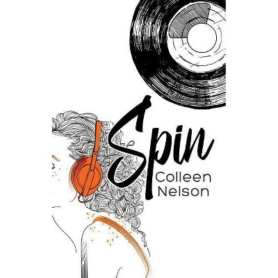 Spin - by  Colleen Nelson (Paperback)