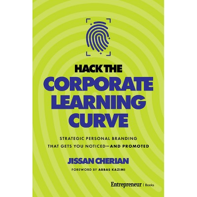 Hack the Corporate Learning Curve - by  Jissan Cherian (Hardcover)
