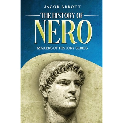 The History of Nero - by  Jacob Abbott (Paperback)