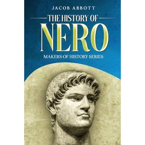 The History of Nero - by  Jacob Abbott (Paperback) - 1 of 1