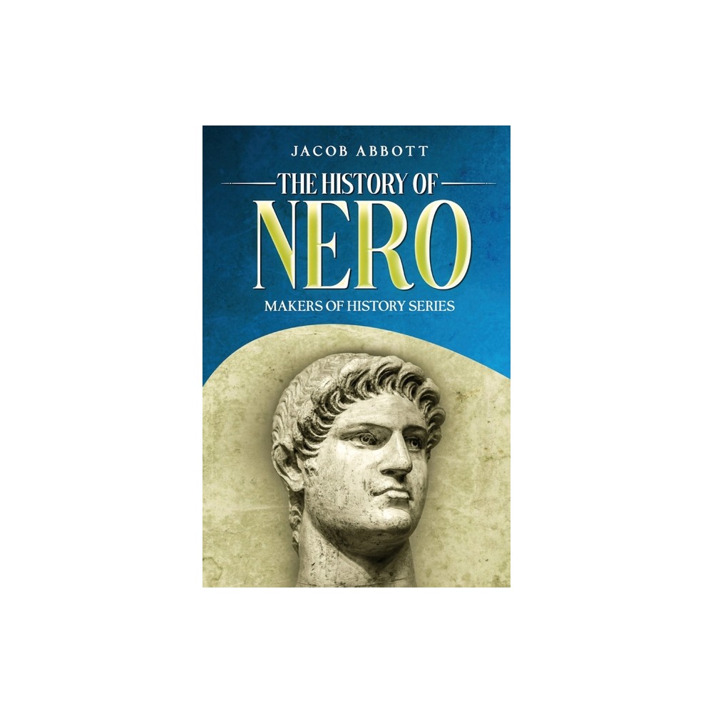 The History of Nero - by Jacob Abbott (Paperback)