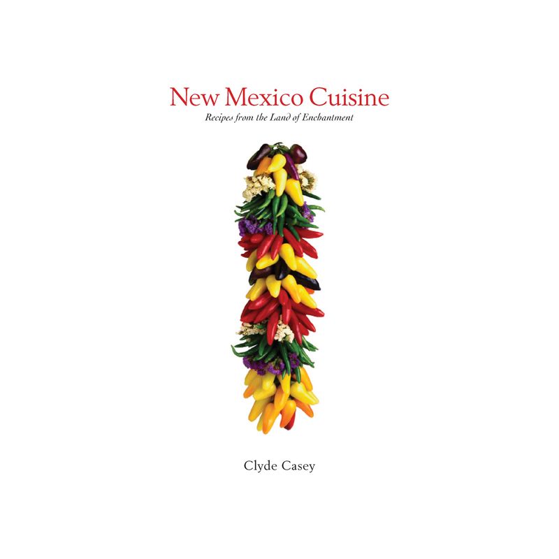 New Mexico Cuisine - by  Clyde Casey (Paperback), 1 of 2