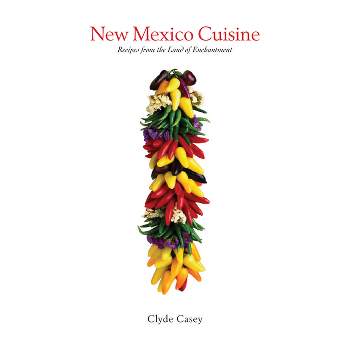 New Mexico Cuisine - by  Clyde Casey (Paperback)