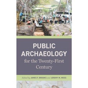 Public Archaeology for the Twenty-First Century - by James F Brooks & Jeremy M Moss - 1 of 1