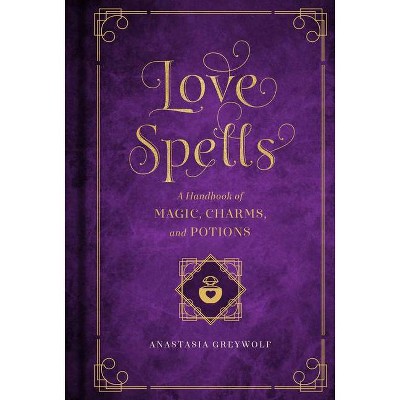 Love Spells - (Mystical Handbook) by  Anastasia Greywolf (Hardcover)