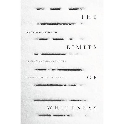 The Limits of Whiteness - by  Neda Maghbouleh (Paperback)