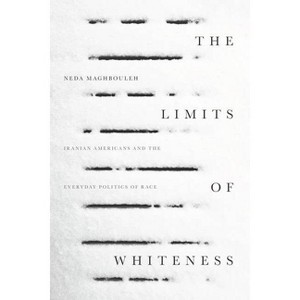 The Limits of Whiteness - by  Neda Maghbouleh (Paperback) - 1 of 1