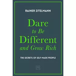 Dare to Be Different and Grow Rich - by  Zitelmann Rainer (Hardcover)