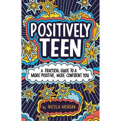 Positively Teen - by  Nicola Morgan (Paperback)