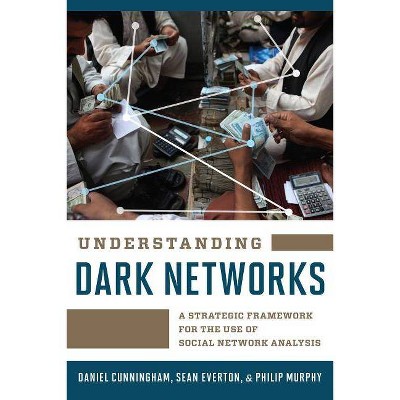 Understanding Dark Networks - by  Daniel Cunningham & Sean Everton & Philip Murphy (Paperback)