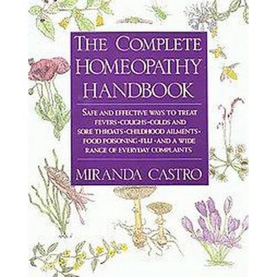 The Complete Homeopathy Handbook - by  Miranda Castro (Paperback)