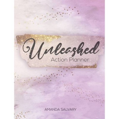 Unleashed Planner - by  Amanda Salvary (Hardcover)