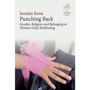 Punching Back - (New Anthropologies of Europe: Perspectives and Provocations) by  Jasmijn Rana (Paperback) - 1 of 1