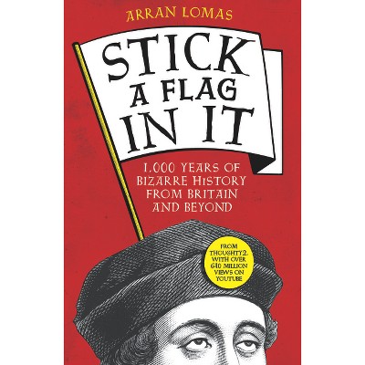 Stick a Flag in It - by  Arran Lomas (Paperback)