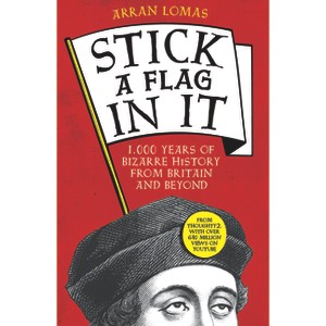 Stick a Flag in It - by  Arran Lomas (Paperback) - 1 of 1