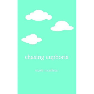 Chasing Euphoria - by  Nicole McAllister (Paperback)