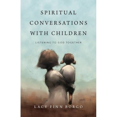 Spiritual Conversations with Children - by  Lacy Finn Borgo (Paperback)