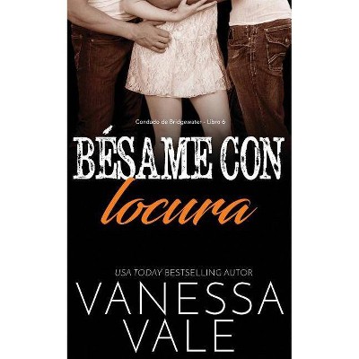 Bésame con locura - (Condado de Bridgewater) by  Vanessa Vale (Paperback)