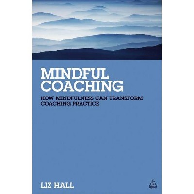 Mindful Coaching - by  Liz Hall (Paperback)