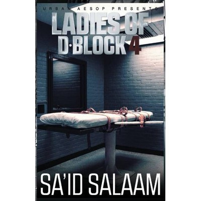 The Ladies of D-Block 4 - by  Sa'id Salaam (Paperback)