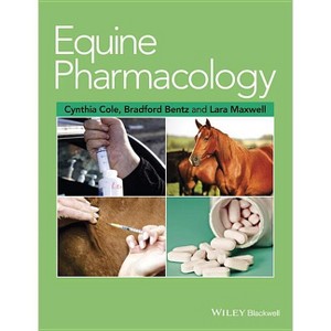 Equine Pharmacology - by  Cynthia Cole & Bradford Bentz & Lara Maxwell (Hardcover) - 1 of 1