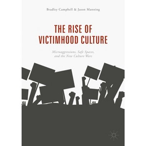 The Rise of Victimhood Culture - by  Bradley Campbell & Jason Manning (Paperback) - 1 of 1