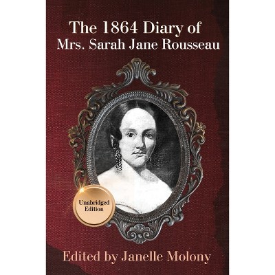 The 1864 Diary of Mrs. Sarah Jane Rousseau - by  Sarah Rousseau & Janelle Molony (Paperback)
