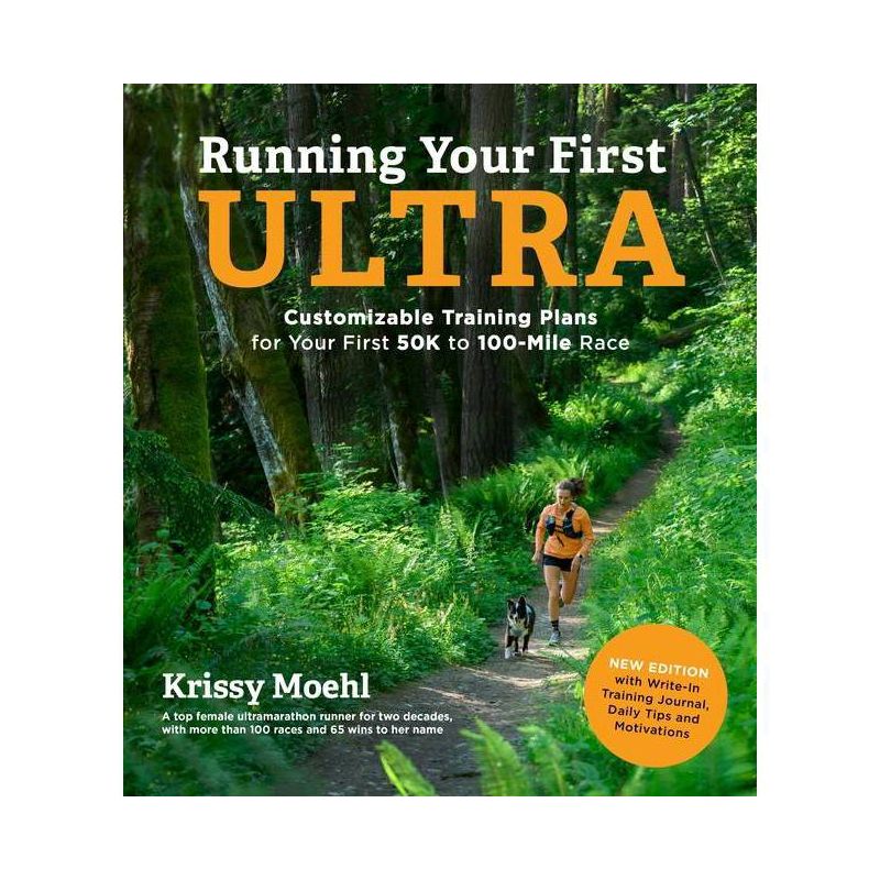 Running Your First Ultra: Customizable Training Plans for Your First 50k to 100-Mile Race - by  Krissy Moehl (Paperback), 1 of 2