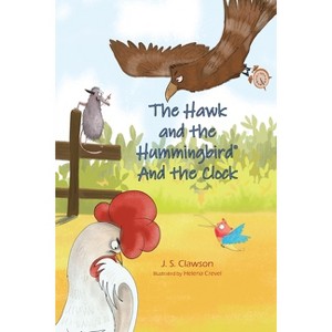 The Hawk and the Hummingbird(R) And the Clock - (The Hawk and the Hummingbird(r)) by  J S Clawson (Paperback) - 1 of 1