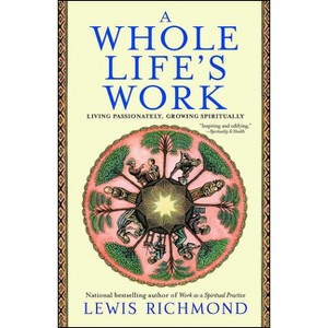 A Whole Life's Work - by  Lewis Richmond (Paperback) - 1 of 1