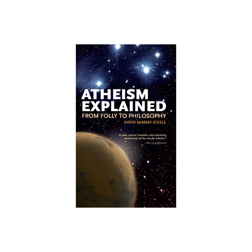 Atheism Explained - (Ideas Explained) by David Ramsay Steele (Paperback)