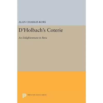 D'Holbach's Coterie - (Princeton Legacy Library) by  Alan Charles Kors (Hardcover)