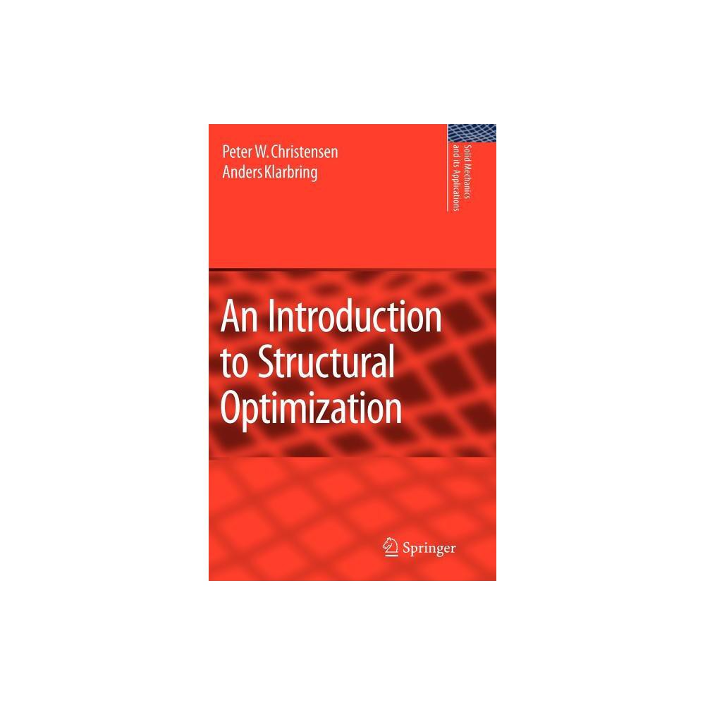 An Introduction to Structural Optimization - (Solid Mechanics and Its Applications) by Peter W Christensen & A Klarbring (Hardcover)