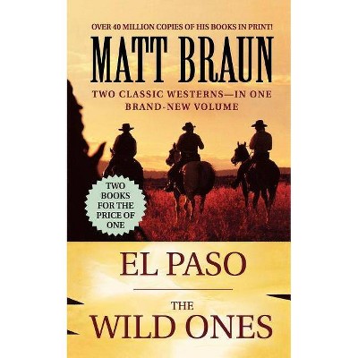 El Paso / The Wild Ones - by  Matt Braun (Paperback)