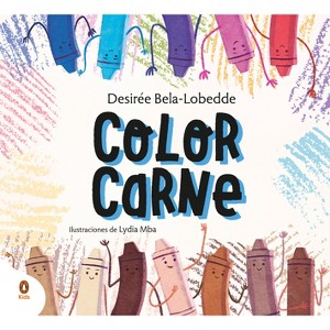 Color Carne. Un Cuento Sobre El Racismo Y El Valor de la Diversidad / Flesh Color - by  Desirée Bela-Lobedde & Lydia Mba (Hardcover) - 1 of 1