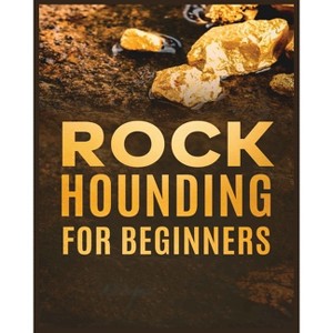 Rockhounding for Beginners - by  Jim Sutton (Paperback) - 1 of 1