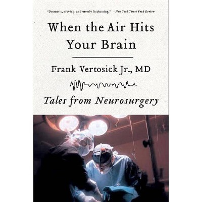 When the Air Hits Your Brain - by  Frank Vertosick (Paperback)