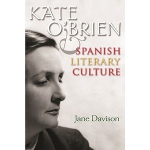 Kate O'Brien and Spanish Literary Culture - (Irish Studies) by  Jane Davison (Paperback) - 1 of 1