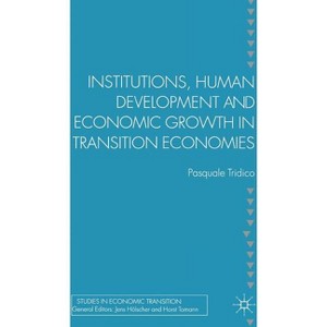 Institutions, Human Development and Economic Growth in Transition Economies - (Studies in Economic Transition) by  P Tridico (Hardcover) - 1 of 1
