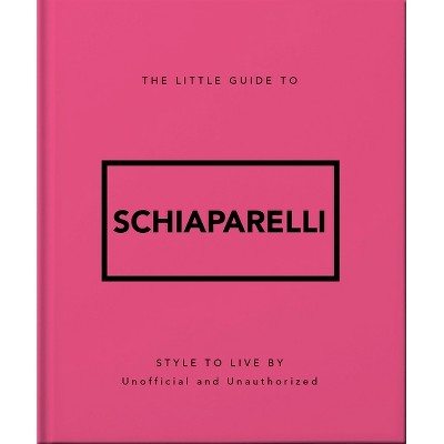 The Little Guide to Schiaparelli - by  Orange Hippo! (Hardcover)