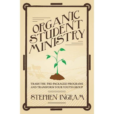 Organic Student Ministry - by  Stephen L Ingram (Paperback)