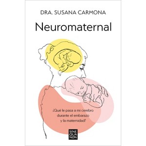 Neuromaternal: ¿Qué Le Pasa a Mi Cerebro Durante El Embarazo Y La Maternidad? / Neuromaternal: What Happens to My Brain During Pregnancy and - 1 of 1
