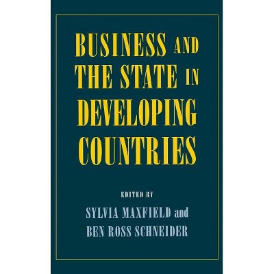 Business and the State in Developing Countries - (Cornell Studies in Political Economy) by  Sylvia Maxfield & Ben Ross Schneider (Hardcover)
