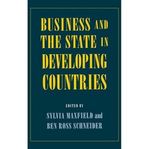 Business and the State in Developing Countries - (Cornell Studies in Political Economy) by  Sylvia Maxfield & Ben Ross Schneider (Hardcover) - 1 of 1