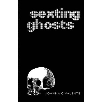 Sexting Ghosts - by  Joanna C Valente (Paperback)