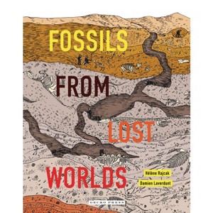 Fossils from Lost Worlds - by  Damien Laverdunt & Hélène Rajcak (Hardcover) - 1 of 1